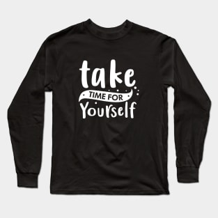 Take Time for Yourself Long Sleeve T-Shirt